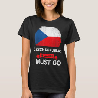 Czech Republic Is Calling I Must Go Czech Flag Her T-Shirt