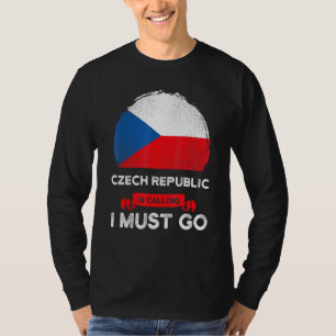 Czech Republic Is Calling I Must Go Czech Flag Her T-Shirt