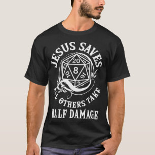 D20 Jesus Saves - All Others Take Half Damage RPG  T-Shirt