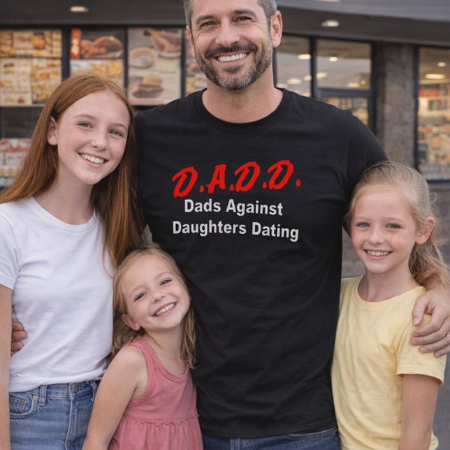 D.A.D.D. Dads Against Daughters Dating T-Shirt (Creator Uploaded)