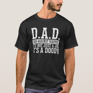 D A D Dads Against Diapers Funny New Father Humor  T-Shirt