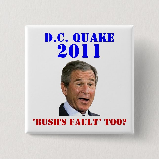 D.C. Quake: Bush's Fault Too? 2 Inch Square Button (Front)