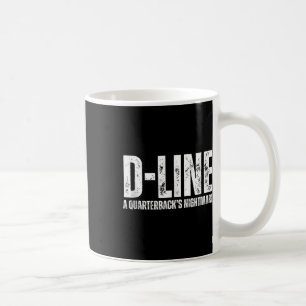 D-line A Quarterbacks Football Defensive Lineman T Coffee Mug