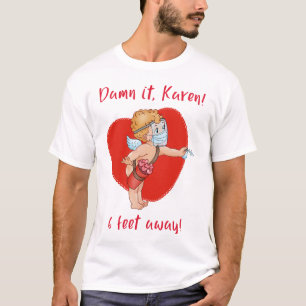 D*mn It, Karen! 6 Feet Away! Shirt