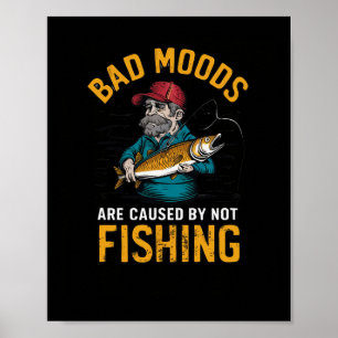 D Moods Are Caused By Not Fishing Poster
