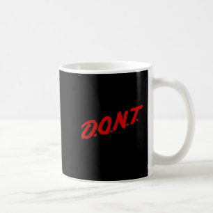D.o.n.t. - Don't Let Me Drink Milk It Makes My Tum Coffee Mug