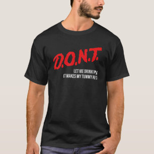 D O N T Don't Let Me Drink Milk It Makes My Tummy T-Shirt