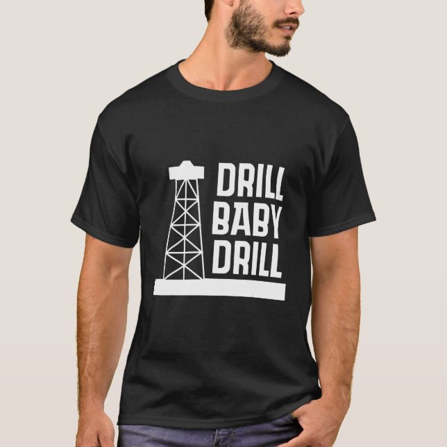 D rill Baby D rill I Support US Oil T-Shirt (Front)