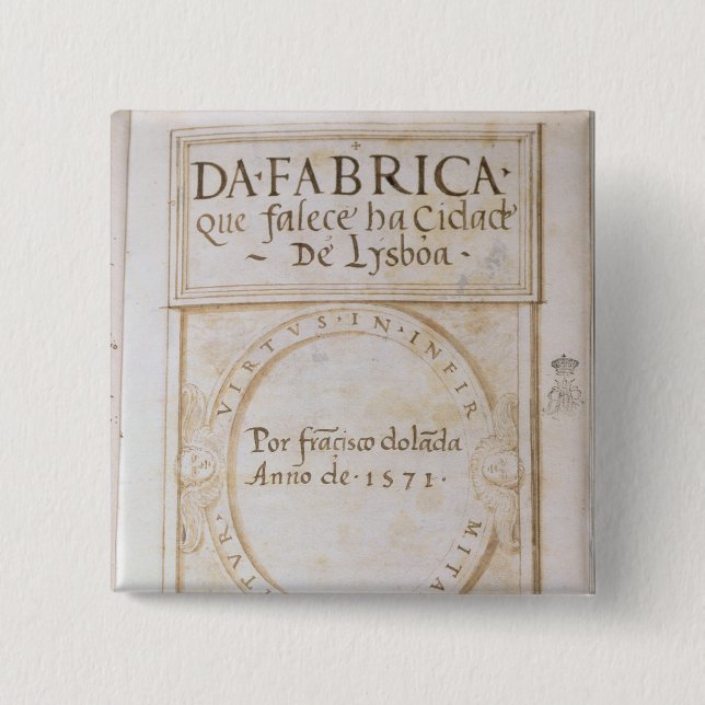 Da Fabrica que falece ha Cidade de Lysboa' 2 Inch Square Button (Front)
