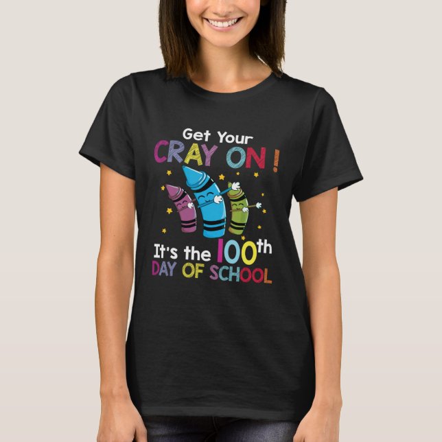 Dabbing 100th Day of School Get Your Cray On Teach T-Shirt (Front)