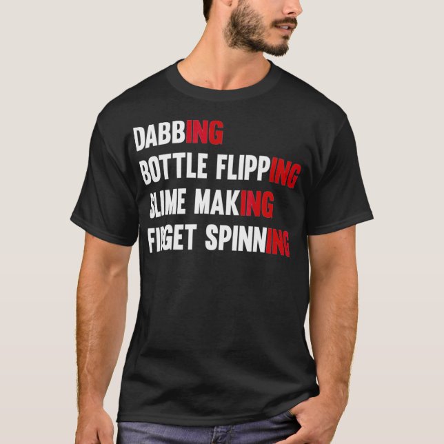 Dabbing Bottle Flipping Slime Making Fidget spinni T-Shirt (Front)
