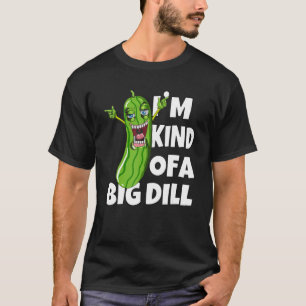 Dabbing Cucumber Veggies I'm Kind Of A Big Dill Da T-Shirt