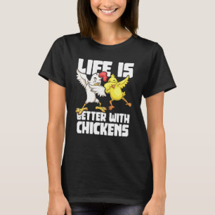 Dabbing Hen Dab Rooster Life Is Better With Chicke T-Shirt