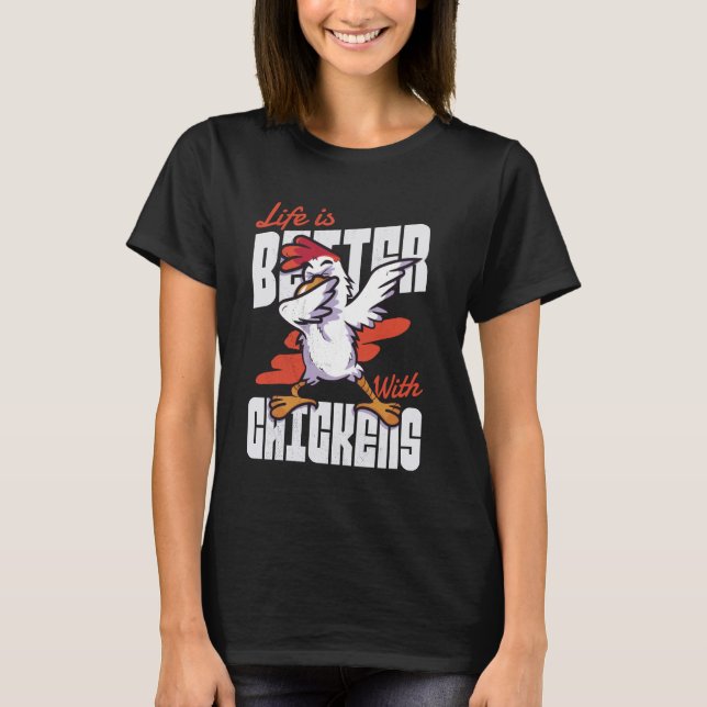 Dabbing rooster. Life is better with chickens. T-Shirt (Front)