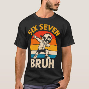 Dabbing Six Seven Bruh 67 Meme 6 7 Numbers Funny B T-Shirt