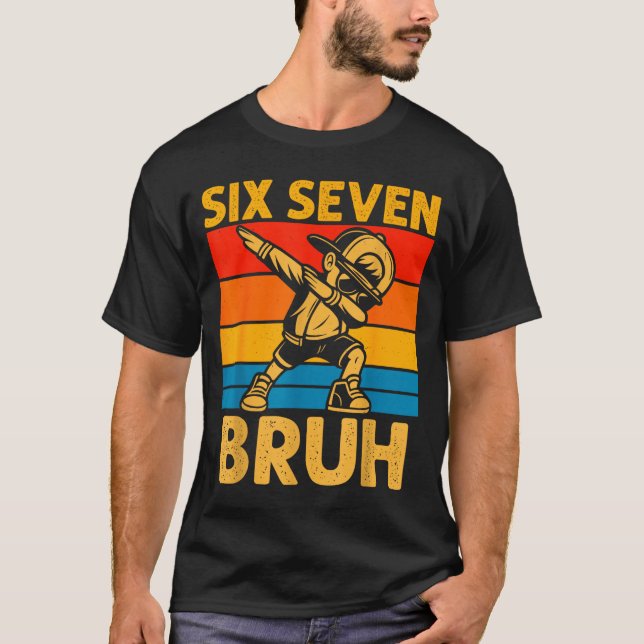 Dabbing Six Seven Bruh 67 Meme 6 7 Numbers Funny B T-Shirt (Front)