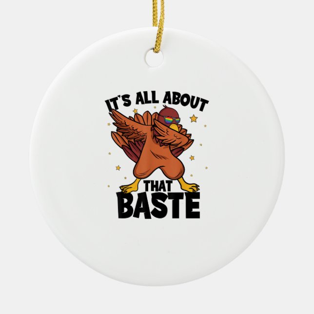 Dabbing Thanksgiving Turkey All About That Baste Ceramic Ornament (Front)