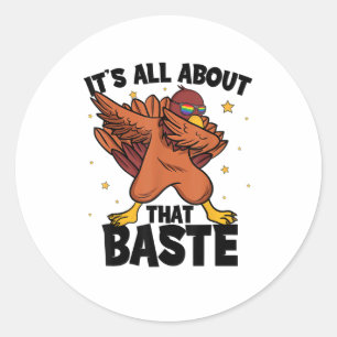Dabbing Thanksgiving Turkey All About That Baste Classic Round Sticker