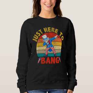 Dabbing Uncle Sam Im Just Here To Bang 4th Of July Sweatshirt