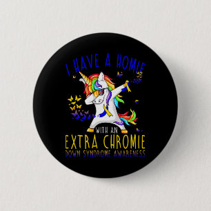 Dabbing Unicorn I Have A Homie With An Extra Chrom 2 Inch Round Button