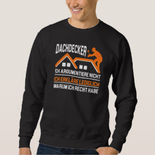 Dachdecker Ich Argumentiere Nicht Ich Erkläre Ledi Sweatshirt