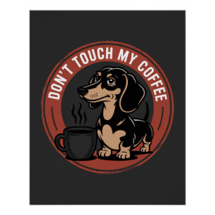 Dachshund Do Not Touch My Coffee Poster