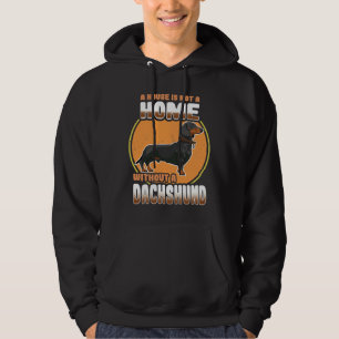 Dachshund Dog A House Is Not A Home Without A Dach Hoodie