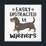 Dachshund Dog Easily Distracted by Wieners Magnet<br><div class="desc">Easily distracted by wieners design is perfect pet love gift for dachshund,  doxie or sausage dog owner.  Perfect for anyone who loves weiner dogs</div>