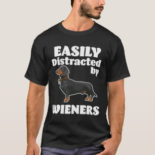 Dachshund Dog Easily Distracted By Wieners T-Shirt