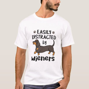 Dachshund Dog Easily Distracted by Wieners T-Shirt