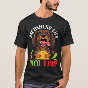Dachshund dog life taco time mexican food dog T-Shirt