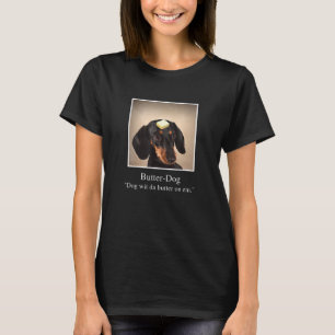 Dachshund Dog With Da Butter On Em Butter Dog Meme T-Shirt