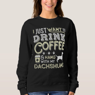 Dachshund Doxie Mom Dad I Just Want Hang Drink Cof Sweatshirt