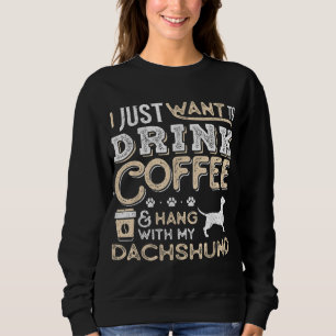Dachshund Doxie Mom Dad I Just Want Hang Drink Cof Sweatshirt