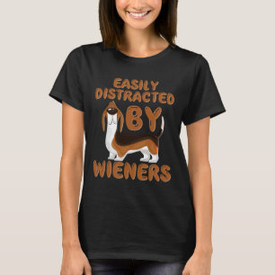 Dachshund Easily Distracted By Wieners T-Shirt