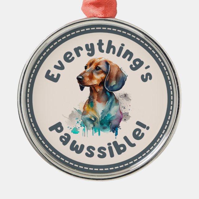 Dachshund Everything Is Pawssible Metal Ornament (Front)
