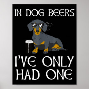 Dachshund Funny Iri-shirt - Dog Beers Only Had One Poster