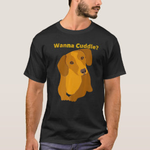 Dachshund  Funny Wiener Dog Pet Cute Wanna Cuddle  T-Shirt