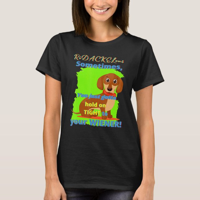 Dachshund  Funny Wiener Dog Pet Doggy Hold On Tigh T-Shirt (Front)