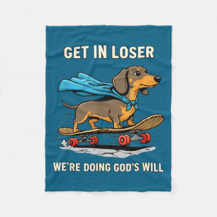 Dachshund get loser we're doing god's will funny b fleece blanket