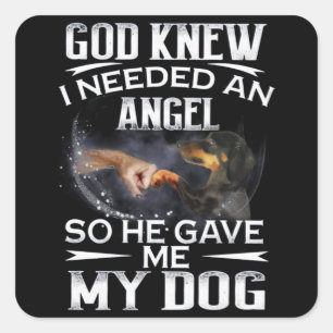 Dachshund God Knew I Needed An Angel So He Gave Me Square Sticker