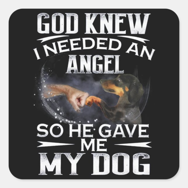 Dachshund God Knew I Needed An Angel So He Gave Me Square Sticker (Front)