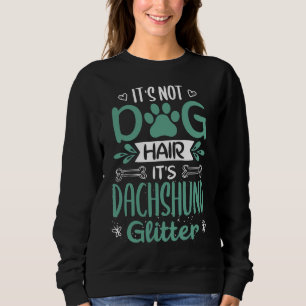 Dachshund Hair Is My Glitter Cool Funny Cute Sweet Sweatshirt