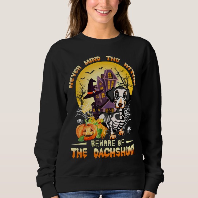 Dachshund Halloween Never Mind The Witch Beware Of Sweatshirt (Front)