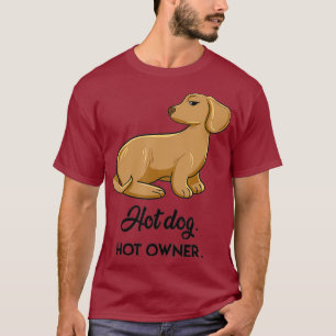 Dachshund Hotdog Hot Owner Funny Pet Dog Lover T-Shirt