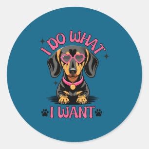 Dachshund I Do What I Want Funny Dog Classic Round Sticker
