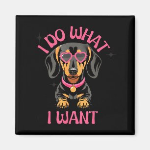 Dachshund I Do What I Want Funny Dog  Magnet
