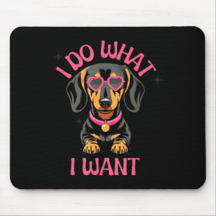 Dachshund I Do What I Want Funny Dog Mouse Pad