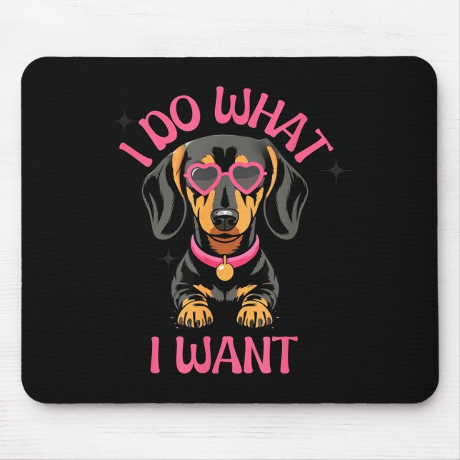 Dachshund I Do What I Want Funny Dog  Mouse Pad (Front)