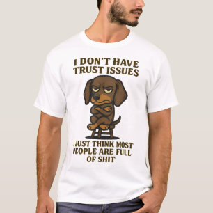 Dachshund I Dont Have Trust Issues I Just Think T-Shirt